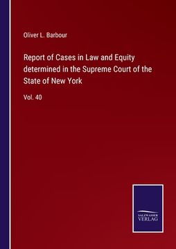 portada Report of Cases in Law and Equity determined in the Supreme Court of the State of New York: Vol. 40 (en Inglés)
