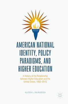portada American National Identity, Policy Paradigms, and Higher Education: A History of the Relationship between Higher Education and the United States, 1862-2015