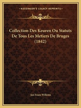 portada Collection Des Keuren Ou Statuts De Tous Les Metiers De Bruges (1842) (in French)