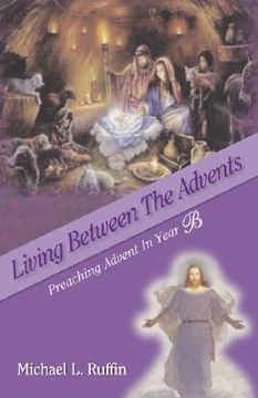 portada living between the advents: preaching advent in year b (en Inglés)