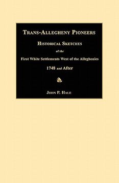 portada trans-allegheny pioneers: historical sketches of the first white settlements west of the alleghenies 1748 and after (en Inglés)