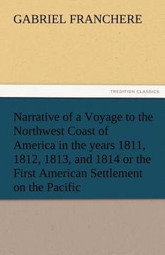 portada narrative of a voyage to the northwest coast of america in the years 1811, 1812, 1813, and 1814 or the first american settlement on the pacific (en Inglés)