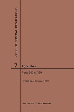 portada Code of Federal Regulations Title 7, Agriculture, Parts 300-399, 2019 (en Inglés)