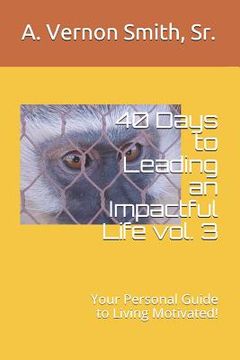portada 40 Days to Leading an Impactful Life Vol. 3: Your Personal Guide to Living Motivated! (en Inglés)