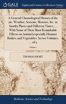 portada A General Chronological History of the Air, Weather, Seasons, Meteors, &c. In Sundry Places and Different Times; With Some of Their Most. In two Volumes. Of 2; Volume 1 (en Inglés)
