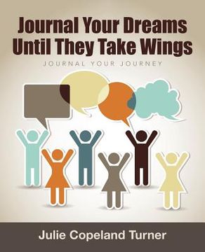 portada Journal Your Dreams Until They Take Wings: Journal Your Journey (en Inglés)