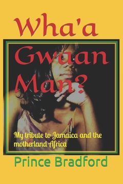 portada Wha'a Gwaan Man?: My tribute to Jamaica and the motherland Africa (en Inglés)