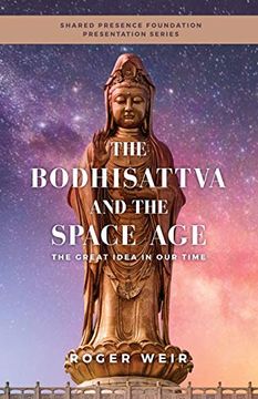 portada The Bodhisattva and the Space Age: The Great Idea in our Time (en Inglés)