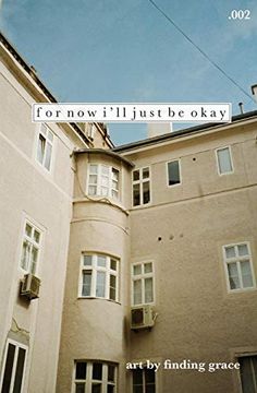 portada For now I'Ll Just be Okay. 002: There are so Many Things i Want to be, Wish i was -- but for now I'Ll Just be Okay (en Inglés)