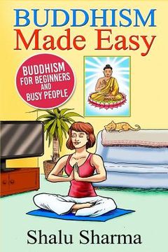 portada Buddhism Made Easy: Buddhism for Beginners and Busy People (en Inglés)