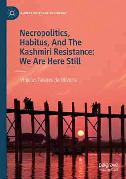 portada Necropolitics, Habitus, and the Kashmiri Resistance: We Are Here Still (in English)