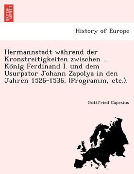portada Hermannstadt Wa Hrend Der Kronstreitigkeiten Zwischen ... Ko Nig Ferdinand I. Und Dem Usurpator Johann Zapolya in Den Jahren 1526-1536. (Programm, Etc (en Alemán)