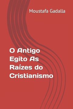 portada O Antigo Egito As Raízes do Cristianismo (en Portugués)
