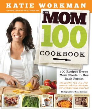 portada The mom 100 Cookbook: 100 Recipes Every mom Needs in her Back Pocket (en Inglés)