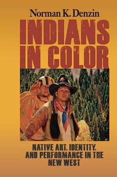 portada Indians in Color: Native Art, Identity, and Performance in the New West