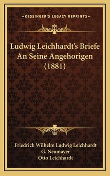 portada Ludwig Leichhardt's Briefe An Seine Angehorigen (1881) (en Alemán)