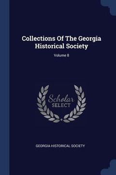 portada Collections Of The Georgia Historical Society; Volume 8 (en Inglés)