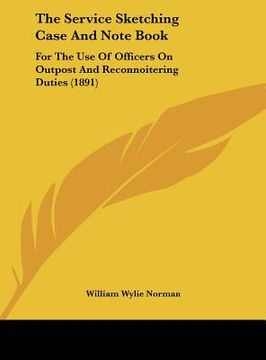 portada the service sketching case and note book: for the use of officers on outpost and reconnoitering duties (1891) (en Inglés)