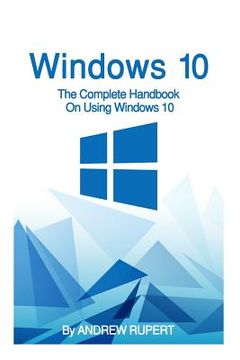 portada Windows 10: The Complete Handbook On Using Windows 10 (en Inglés)
