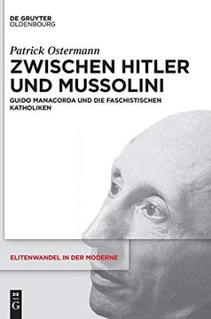 portada Zwischen Hitler und Mussolini: Guido Manacorda und die Faschistischen Katholiken (Elitenwandel in der Moderne (en Alemán)
