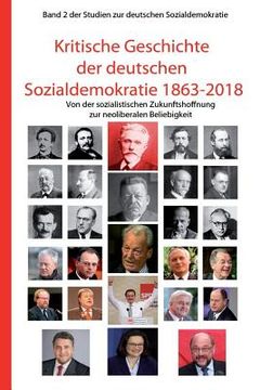 portada Kritische Geschichte Der Deutschen Sozialdemokratie 1863-2018: Von Der Sozialistischen Zukunftshoffnung Zur Neoliberalen Beliebigkeit (en Alemán)