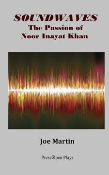 portada Soundwaves: The Passion of Noor Inayat Khan: A Play (en Inglés)