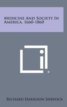 portada Medicine and Society in America, 1660-1860 (en Inglés)