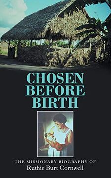 portada Chosen Before Birth: The Missionary Biography of Ruthie Burt Cornwell (en Inglés)