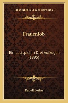 portada Frauenlob: Ein Lustspiel In Drei Aufzugen (1895) (in German)