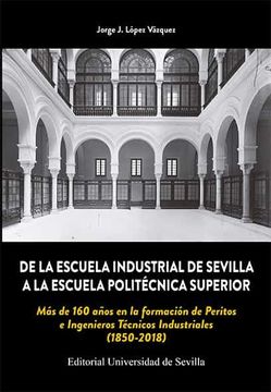portada De la Escuela Industrial de Sevilla a la Escuela Politecnica Superior           mas de 160 Años