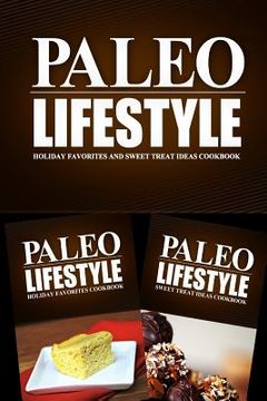 portada Paleo Lifestyle - Holiday Favorites and Sweet Treat Ideas Cookbook: Modern Caveman CookBook for Grain Free, Low Carb, Sugar Free, Detox Lifestyle