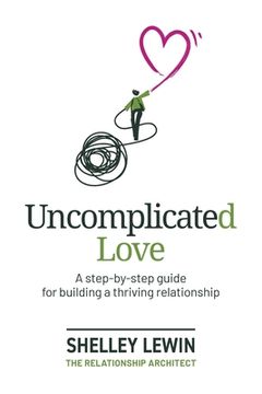 portada Uncomplicated Love: A step-by-step guide for building a thriving relationship (en Inglés)