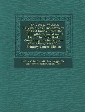 portada The Voyage of John Huyghen Van Linschoten to the East Indies: From the Old English Translation of 1598: The First Book, Containing His Description of