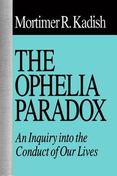 portada The Ophelia Paradox: An Inquiry Into the Conduct of Our Lives (en Inglés)