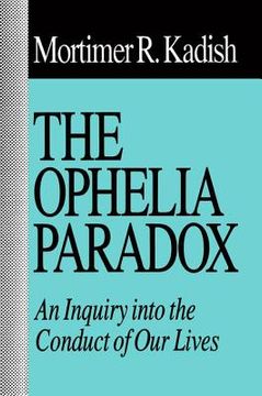 portada The Ophelia Paradox: An Inquiry Into the Conduct of Our Lives