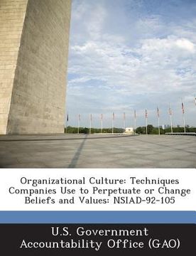 portada Organizational Culture: Techniques Companies Use to Perpetuate or Change Beliefs and Values: Nsiad-92-105 (en Inglés)