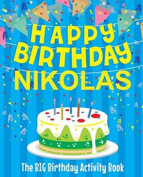 portada Happy Birthday Nikolas - The Big Birthday Activity Book: Personalized Children's Activity Book (en Inglés)