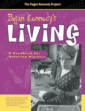 portada Pagan Kennedy's Living: A Handbook for Maturing Hipsters (Pagan Kennedy Project)