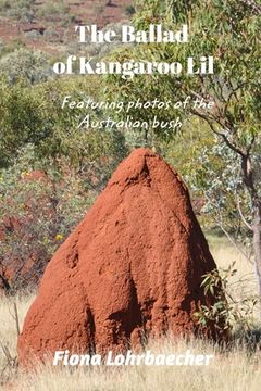 portada The Ballad of Kangaroo Lil: Including Pictures of the Beautiful Australian Bush (en Inglés)