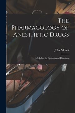 portada The Pharmacology of Anesthetic Drugs; a Syllabus for Students and Clinicians (en Inglés)