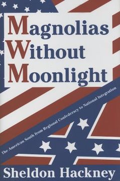 portada magnolias without moonlight: the american south from regional confederacy to national integration (en Inglés)