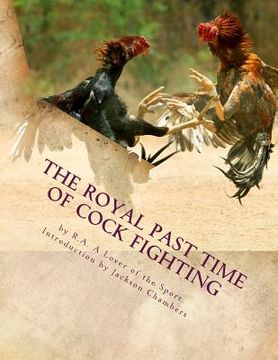 portada The Royal Past Time of Cock Fighting: Game Fowl Chickens Book 10 (en Inglés)