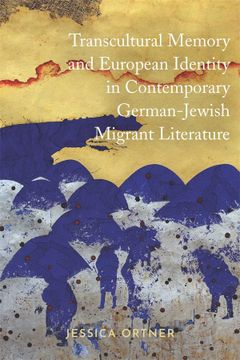 portada Transcultural Memory and European Identity in Contemporary German-Jewish Migrant Literature (Dialogue and Disjunction: Studies in Jewish German Literature, Culture & Thought, 10) (in English)