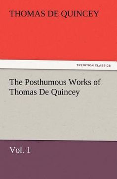 portada the posthumous works of thomas de quincey, vol. 1 (en Inglés)
