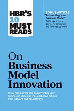 portada Hbr's 10 Must Reads on Business Model Innovation (With Featured Article "Reinventing Your Business Model" by Mark w. Johnson, Clayton m. Christensen, and Henning Kagermann) 