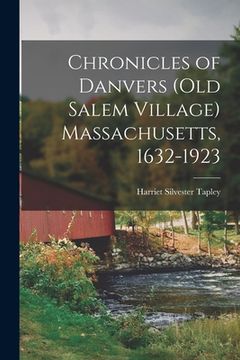 portada Chronicles of Danvers (old Salem Village) Massachusetts, 1632-1923 (en Inglés)