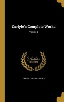 portada Carlyle's Complete Works; Volume 5 (in English)