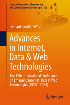portada Advances in Internet, Data & Web Technologies: The 12th International Conference on Emerging Internet, Data & Web Technologies (Eidwt-2024) (en Inglés)