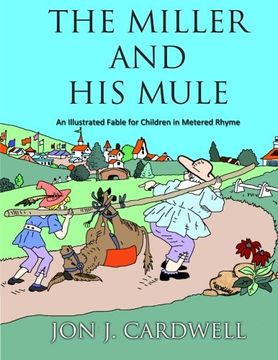 portada The Miller and His Mule: An Illustrated Fable for Children in Metered Rhyme