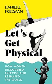 portada Let’S get Physical: How Women Discovered Exercise and Reshaped the World 